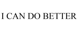 I CAN DO BETTER trademark