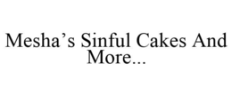 MESHA'S SINFUL CAKES AND MORE... trademark