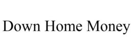 DOWN HOME MONEY trademark