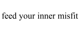 FEED YOUR INNER MISFIT trademark