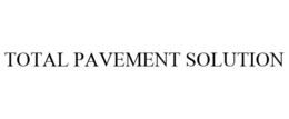 TOTAL PAVEMENT SOLUTION trademark