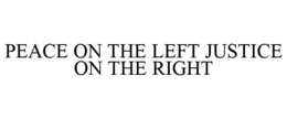 PEACE ON THE LEFT JUSTICE ON THE RIGHT trademark