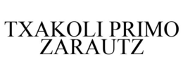 TXAKOLI PRIMO ZARAUTZ trademark