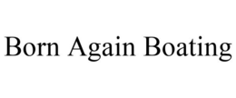 BORN AGAIN BOATING trademark
