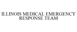 ILLINOIS MEDICAL EMERGENCY RESPONSE TEAM trademark