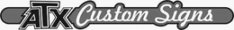 ATX CUSTOM SIGNS trademark
