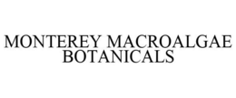 MONTEREY MACROALGAE BOTANICALS trademark
