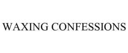 WAXING CONFESSIONS trademark