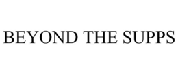 BEYOND THE SUPPS trademark