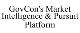 GOVCON'S MARKET INTELLIGENCE & PURSUIT PLATFORM trademark