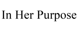 IN HER PURPOSE trademark