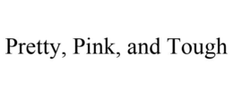 PRETTY, PINK, AND TOUGH trademark