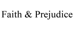 FAITH & PREJUDICE trademark