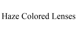 HAZE COLORED LENSES trademark