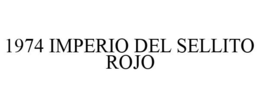 1974 IMPERIO DEL SELLITO ROJO trademark