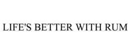 LIFE'S BETTER WITH RUM trademark