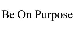 BE ON PURPOSE trademark