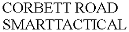 CORBETT ROAD SMARTTACTICAL trademark