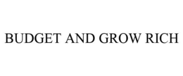 BUDGET AND GROW RICH trademark