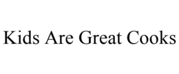 KIDS ARE GREAT COOKS trademark