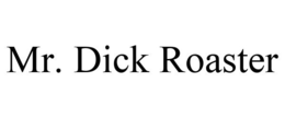 MR. DICK ROASTER trademark