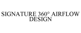 SIGNATURE 360° AIRFLOW DESIGN trademark