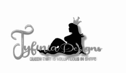 TYFINIA DESIGNS QUEEN THAT IS VOLUPTUOUS IN SHAPE trademark