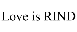 LOVE IS RIND trademark