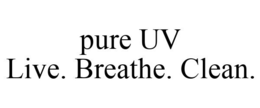 PURE UV LIVE. BREATHE. CLEAN. trademark