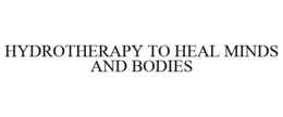 HYDROTHERAPY TO HEAL MINDS AND BODIES trademark