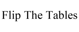 FLIP THE TABLES trademark