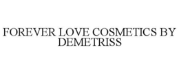 FOREVER LOVE COSMETICS BY DEMETRISS trademark