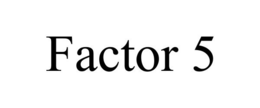 FACTOR 5 trademark