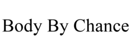 BODY BY CHANCE trademark