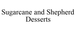 SUGARCANE AND SHEPHERD DESSERTS trademark