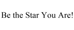 BE THE STAR YOU ARE! trademark