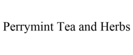 PERRYMINT TEA AND HERBS trademark