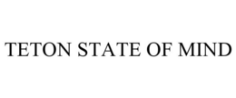 TETON STATE OF MIND trademark