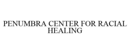 PENUMBRA CENTER FOR RACIAL HEALING trademark