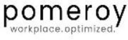 POMEROY WORKPLACE. OPTIMIZED. trademark