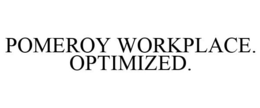 POMEROY WORKPLACE. OPTIMIZED. trademark