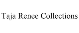 TAJA RENEE COLLECTIONS trademark