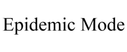 EPIDEMIC MODE trademark
