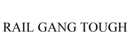 RAIL GANG TOUGH trademark