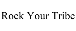 ROCK YOUR TRIBE trademark