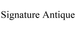 SIGNATURE ANTIQUE trademark