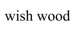 WISH WOOD trademark