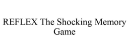 REFLEX THE SHOCKING MEMORY GAME trademark