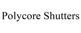POLYCORE SHUTTERS trademark