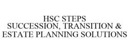 HSC STEPS SUCCESSION, TRANSITION & ESTATE PLANNING SOLUTIONS trademark